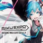 Download nhạc hot Miku Expo 2016 E.P Mp3 về điện thoại