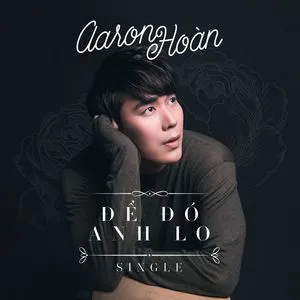 Để Đó Anh Lo Remix (Single) - Aaron Hoàn