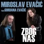 Nghe nhạc Zbog Nas (Single) - Miroslav Evacic
