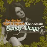 I've Always Kept A Unicorn - The Acoustic Sandy Denny - Sandy Denny
