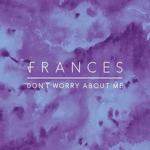 Don't Worry About Me (T. Williams Remix) (Single) - Frances