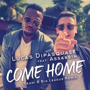 Come Home (Seani B Big League Remix) (Single) - Lucas DiPasquale, Assassin