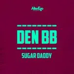 Nghe nhạc Sugar Daddy (Single) - Den BB