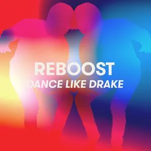 Dance Like Drake (Single) - Reboost