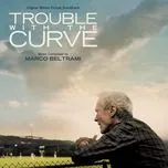 Nghe ca nhạc Trouble With The Curve (Original Motion Picture Soundtrack) - Marco Beltrami