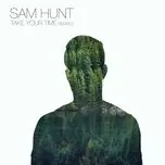 Nghe nhạc Take Your Time (Remixes Single) - Sam Hunt