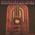 Nghe ca nhạc Themes Like Old Times (Volume One) (90 Of The Most Famous Original Radio Themes) - Themes Like Old Times