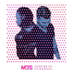Turn Me Up (Single) - Moti, Nabiha