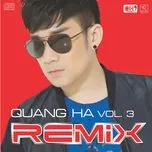 Nghe và tải nhạc Quang Hà Vol.3 (Remix) chất lượng cao