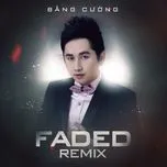 Nghe nhạc Faded Remix (Vol. 4) - Bằng Cường