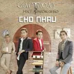 Nghe nhạc Giải Thoát Cho Nhau (Single) online miễn phí