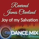 Nghe nhạc Joy Of My Salvation (Dance Mix) (Single) - Rev. James Cleveland