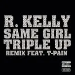 Same Girl Triple Up Remix (Single) - R. Kelly, T-Pain