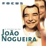 Focus - O Essencial De Joao Nogueira - João Nogueira