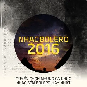 Nhạc Bolero 2016 - Tuyển Chọn Những Ca Khúc Nhạc Sến Bolero Nổi Bật - V.A