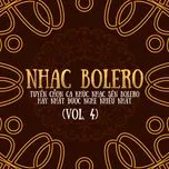 Nghe và tải nhạc Mp3 Nhạc Bolero - Tuyển Chọn Ca Khúc Nhạc Sến Bolero Được Nghe Nhiều (Vol. 4) hot nhất