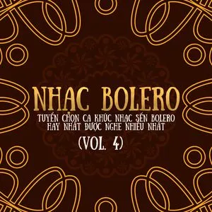 Nhạc Bolero - Tuyển Chọn Ca Khúc Nhạc Sến Bolero Được Nghe Nhiều (Vol. 4) - V.A