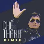 Ca nhạc Chế Thanh Remix - Chế Thanh