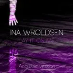 Ca nhạc Lay It On Me (Acoustic) (Single) - Ina Wroldsen