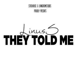 They Told Me (Single) - Linus S