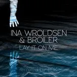 Nghe nhạc Lay It On Me (TDK Remix) (Single) - Ina Wroldsen, Broiler