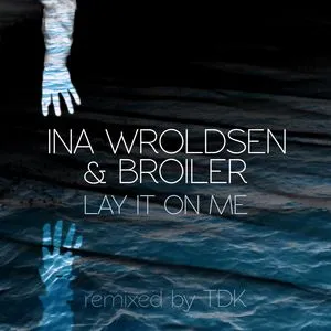 Lay It On Me (TDK Remix) (Single) - Ina Wroldsen, Broiler