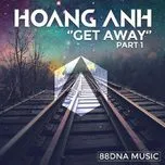 Nghe nhạc Get Away (Part 1) - DJ Hoàng Anh