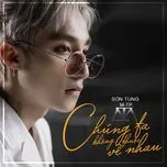 Nghe ca nhạc Chúng Ta Không Thuộc Về Nhau (Single) - Sơn Tùng M-TP