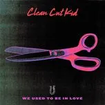 We Used To Be In Love (Single) - Clean Cut Kid