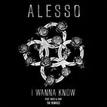 Nghe nhạc I Wanna Know (The Remixes) (Single) - Alesso
