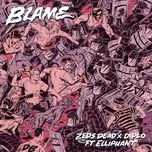 Nghe nhạc Blame (Single) - Zeds Dead, Diplo, Elliphant