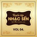 Tuyển Tập Ca Khúc Sến Trữ Tình Chọn Lọc (Vol 4)