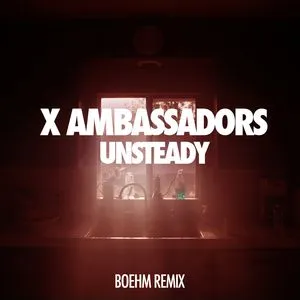 Unsteady (Boehm Remix) (Single) - X Ambassadors