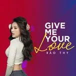Tải nhạc Give Me Your Love (Single) hot nhất về điện thoại