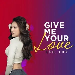 Give Me Your Love (Single) - Bảo Thy