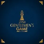 Nghe nhạc Gentlement's Game - 2PM