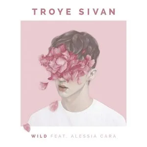 Wild (Single) - Troye Sivan, Alessia Cara