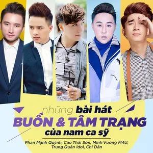 Những Bài Hát Buồn Và Tâm Trạng Của Nam Ca Sĩ - Phan Mạnh Quỳnh, Cao Thái Sơn, Minh Vương M4U, V.A