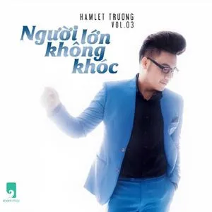 Người Lớn Không Khóc - Hamlet Trương | Nhạc Hay 360