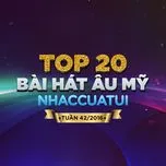 Tải nhạc Mp3 Top 20 Bài Hát Âu Mỹ NhacCuaTui (Tuần 42/2016) trực tuyến