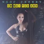 Ca nhạc Em Mãi Yêu Anh (Single) - Ngọc Cherry