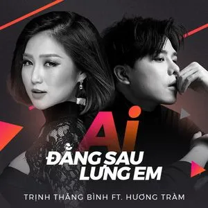 Ai Đằng Sau Lưng Em (Single) - Trịnh Thăng Bình, Hương Tràm, F