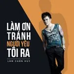 Làm Ơn Tránh Người Yêu Tôi Ra (Single) - Lâm Chấn Huy