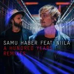 Nghe nhạc A Hundred Years (Remixes) (Single) - Niila, Samu Haber