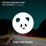 Ca nhạc Stay With Me (Single) - Youth In Circles, OHM, Adryanna