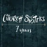 Nghe nhạc 7 Years (Single) - The Church Sisters