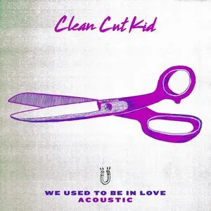 We Used To Be In Love (Acoustic) (Single) - Clean Cut Kid
