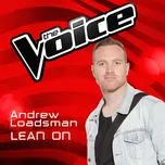 Nghe nhạc Lean On (The Voice Australia 2016 Performance) (Single) - Andrew Loadsman