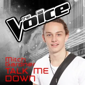 Talk Me Down (The Voice Australia 2016 Performance) (Single) - Mitch Gardner