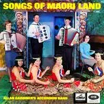 Nghe ca nhạc Songs Of Maoriland - Allan Gardiner And His Accordion Band